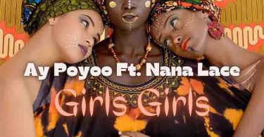 AY Poyoo – Girls Girls Ft. Nanalace