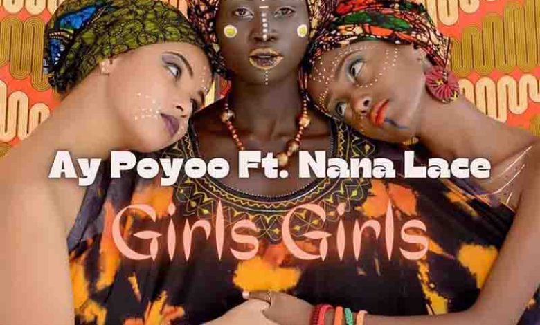 AY Poyoo – Girls Girls Ft. Nanalace