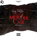 King Paluta – Murder Case (Yaa Pono Diss)