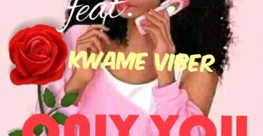 Kiss Lover Ft Kwame Viber - Only You