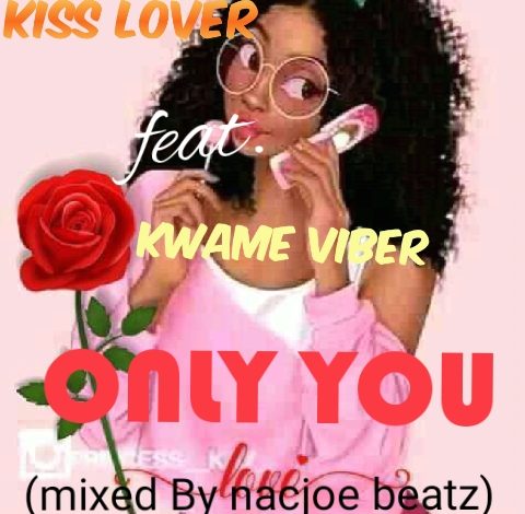 Kiss Lover Ft Kwame Viber - Only You