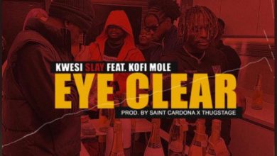 Kwesi Slay - Eye Clear ft. Kofi Mole