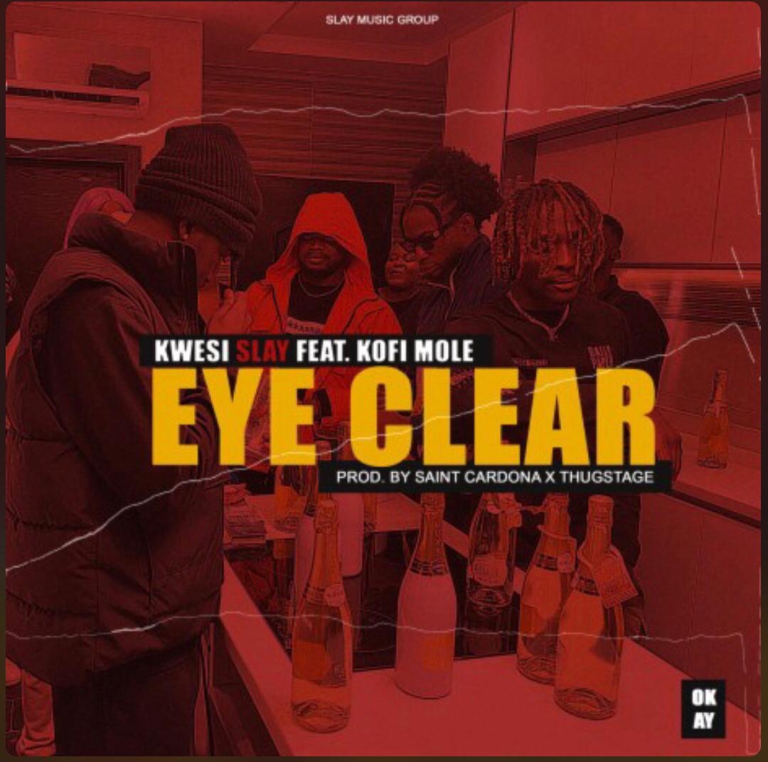 Kwesi Slay - Eye Clear ft. Kofi Mole
