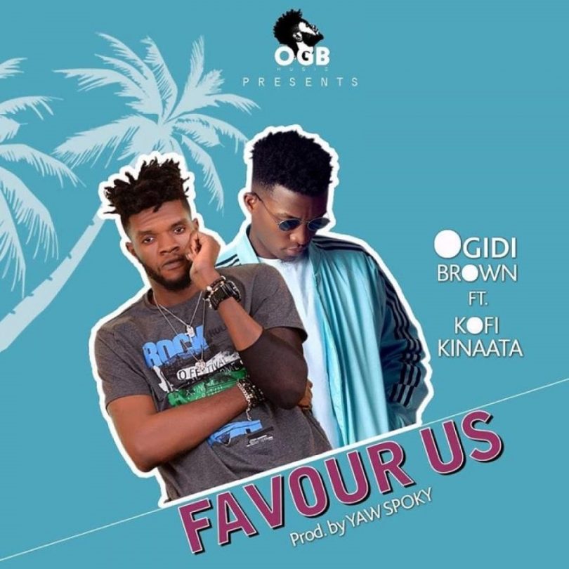 Ogidi Brown - Favour Us Ft Kofi Kinaata
