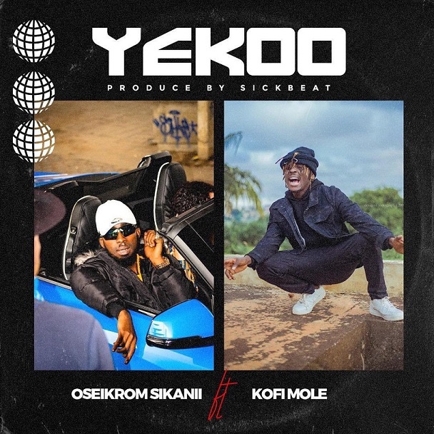 Oseikrom Sikanii – Yekoo ft. Kofi Mole (Prod. by SickBeatz)