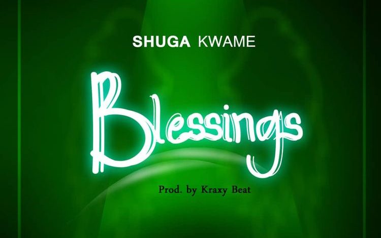 Shuga Kwame – Blessings (Prod. by Kraxy Beatz)