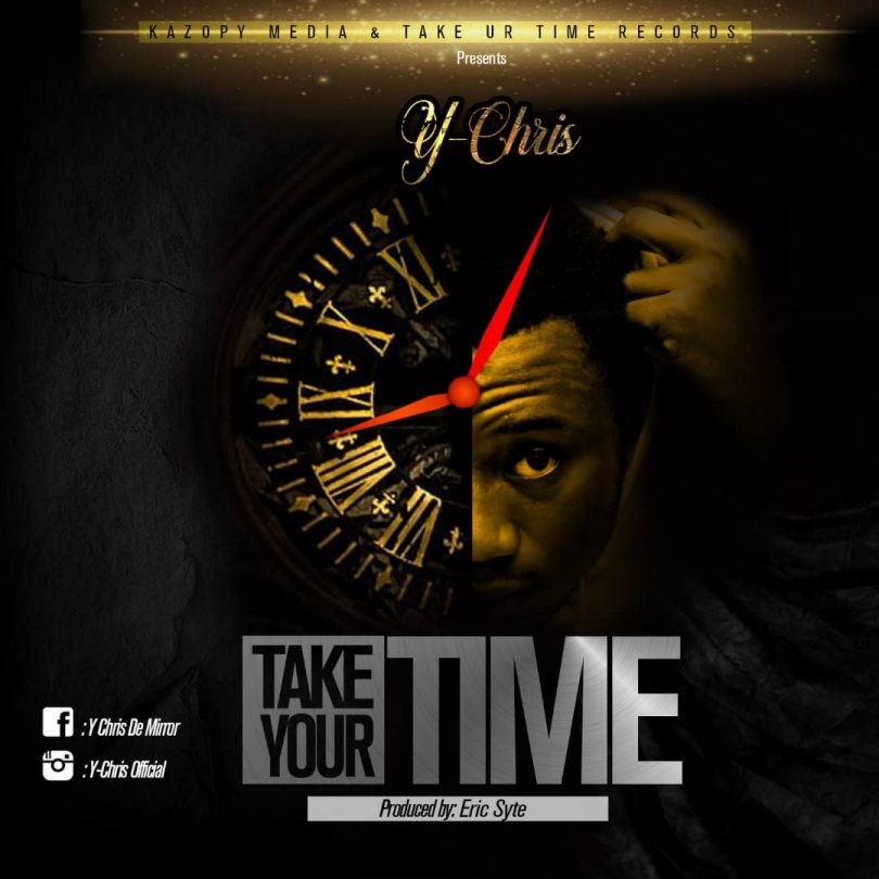 Y-Chris - Take Your Time (Prod By Eric Syte)