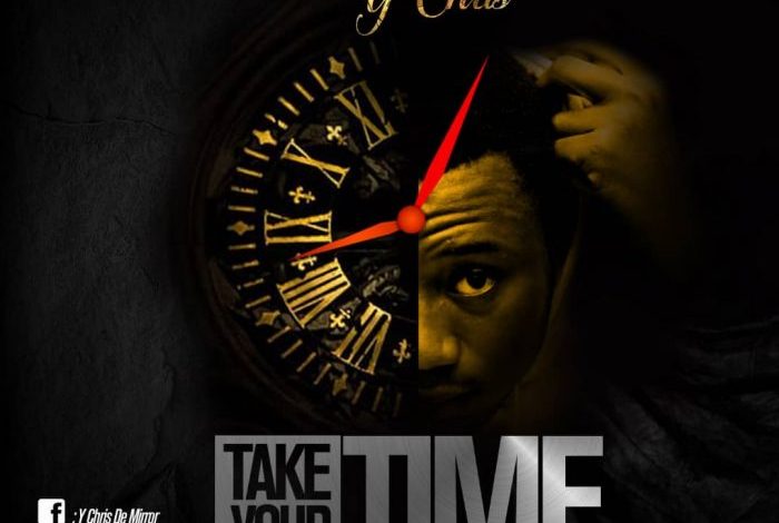 Y-Chris - Take Your Time (Prod By Eric Syte)