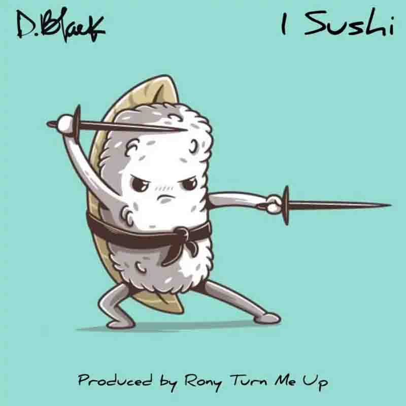 D-Black – 1 Sushi (Prod. by Rony Turn Me Up)