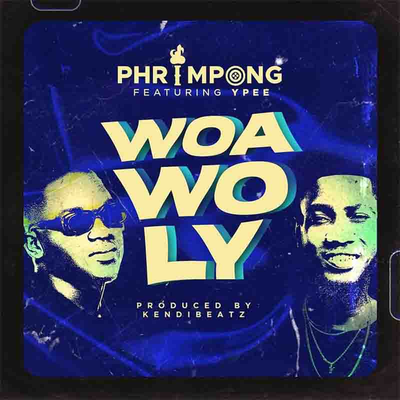 Phrimpong - Woa Wo Ly ft Ypee (Prod. By Khendibeatz)