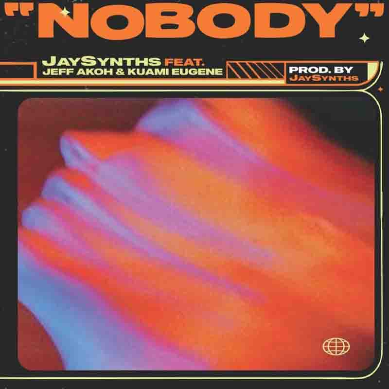 Jaysynths - Nobody ft Kuami Eugene & Jeff Akoh