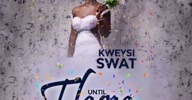 Kweysi Swat - Until Then (Prod by Eriz Beatz)