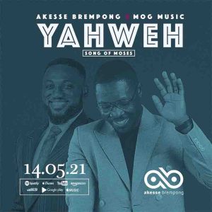 Akesse Brempong - Yahweh Song of Moses Ft MOG Music