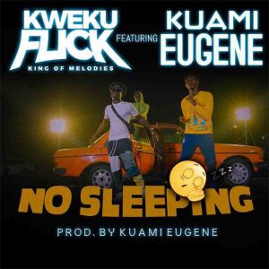 Kweku Flick ft Kuami Eugene - No Sleeping (Prod. by Kuami Eugene)