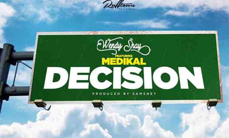 Wendy Shay – Decision ft Medikal (Prod. By Samsney)