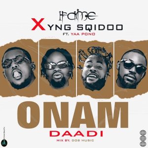 1Fame x YNG SQidoo – Onam Daadi ft Yaa Pono