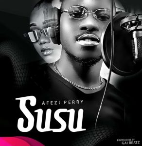 Afezi Perry – Susu (Prod By Gai Beatz)