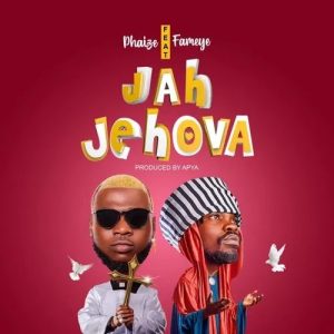 Phaize – Jah Jehova Ft. Fameye