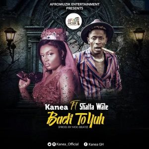 Kanea Ft Shatta Wale - Back To Yuh 