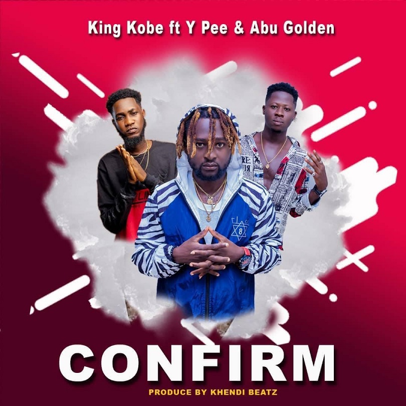 King Kobby – Confirm ft. Ypee & Abu Golden (Prod. by Khendi)