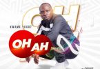 Kwame Yogot – Oh Ah (Prod By RayRock)