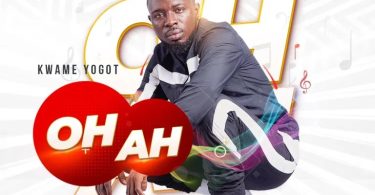 Kwame Yogot – Oh Ah (Prod By RayRock)