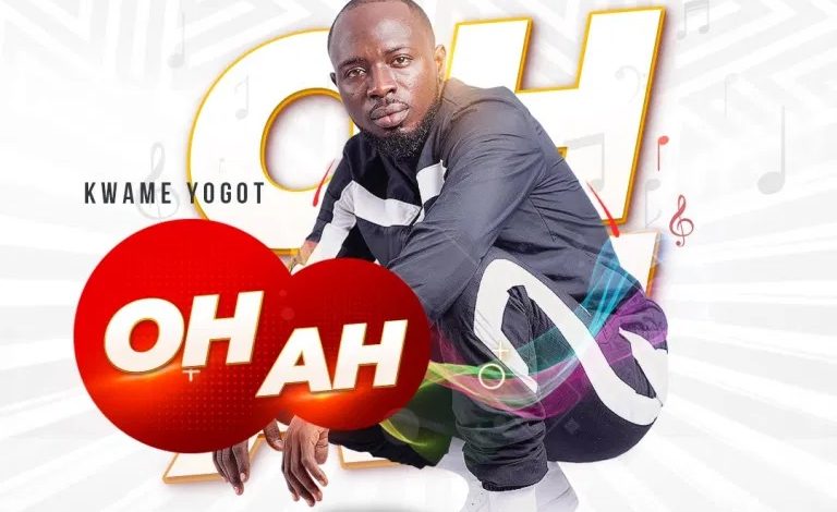 Kwame Yogot – Oh Ah (Prod By RayRock)