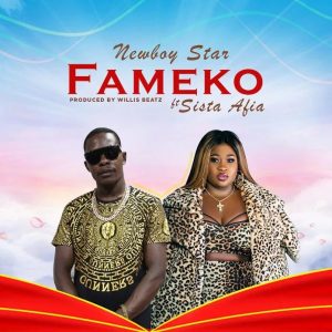 NewBoy Star - Fameko ft Sista Afia (Prod By WillisBeatz)