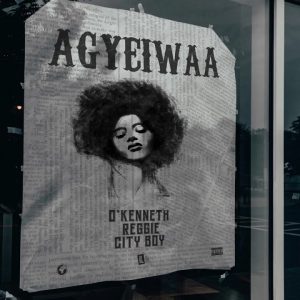 O'Kenneth - Agyeiwaa ft Reggie & City Boy