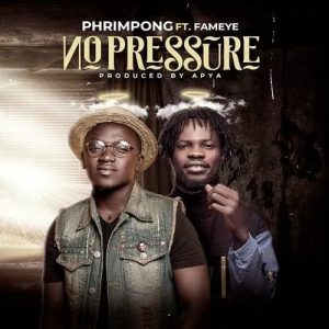Phrimpong – No Pressure Ft. Fameye 