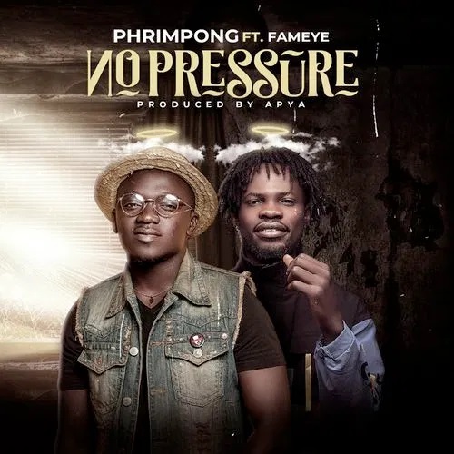 Phrimpong – No Pressure Ft. Fameye