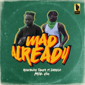 Rudebwoy Tymer - Mad Already ft Larruso