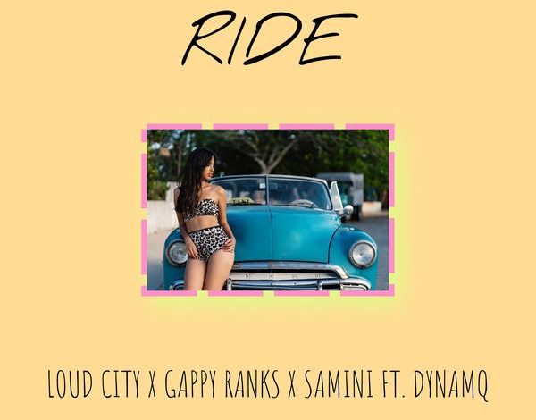 Samini, Loud City & Gappy Ranks – Ride Ft. Dynamq