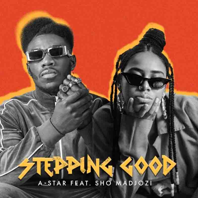 A-Star - Stepping Good ft Sho Madjozi