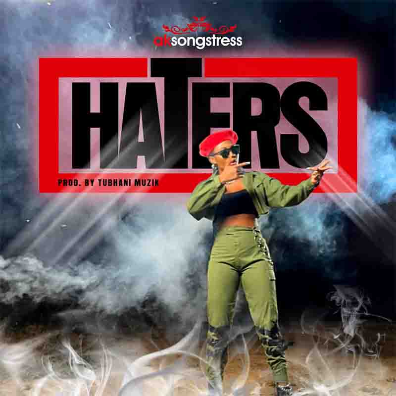 AK Songstress – Haters (Prod By Tubhani Muzik)