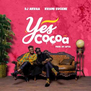 DJ Akuaa - Yes Cocoa ft Kuami Eugene