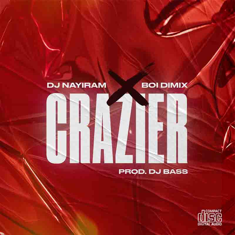 DJ Nayiram - Crazier ft Boi Dimix (Prod by DJ Bass)