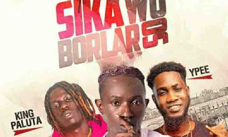 Patapaa – Sika Wo Borlar So ft. King Paluta x Ypee