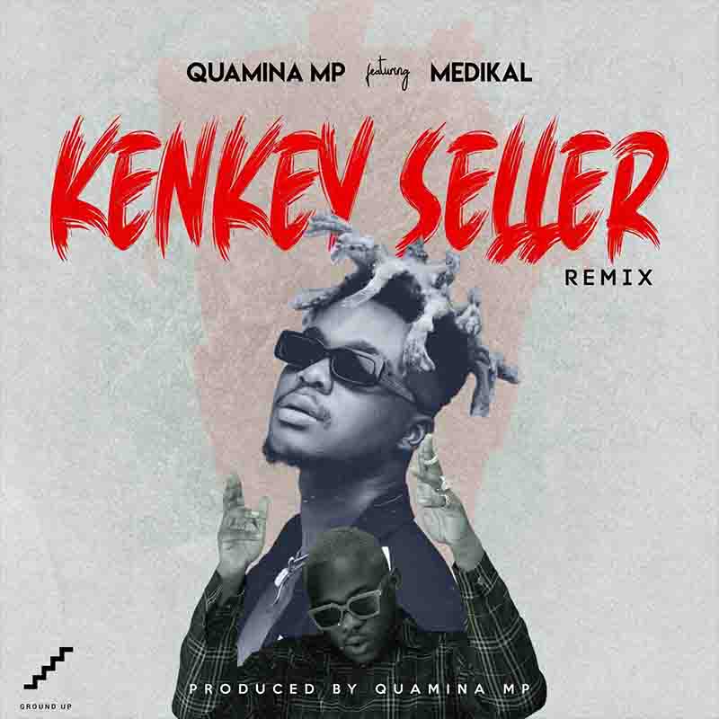 Quamina MP – Kenkey Seller Remix ft Medikal