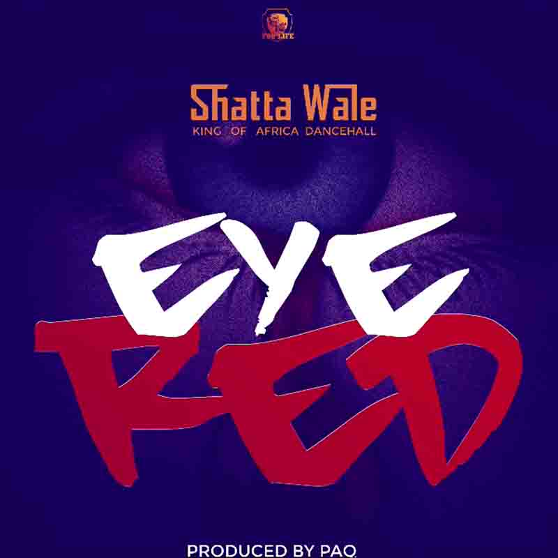 Shatta Wale – Eye Red (Prod by Paq)