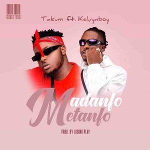 Takum - Madanfo Metanfo Ft Kelvyn Boy