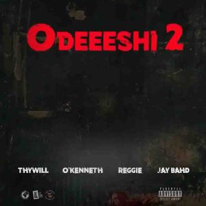 Thywill - Odeeeshi 2 ft Reggie x Jay Bahd x O'Kenneth