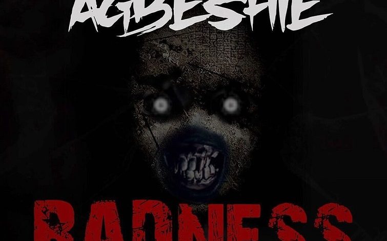 Agbeshie – Badness (Prod By RayRock)