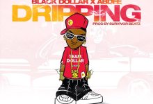 Black Dollar - Dripping ft AbDee (Prod by Survivor Beatz)