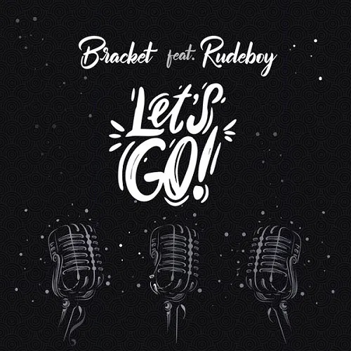 Bracket - Lets Go ft Rudeboy