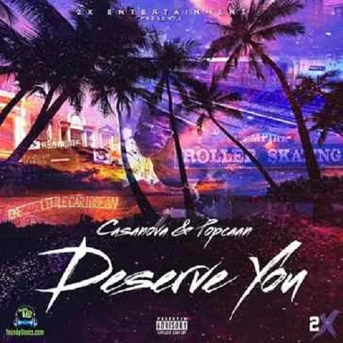 Casanova - Deserve You ft Popcaan