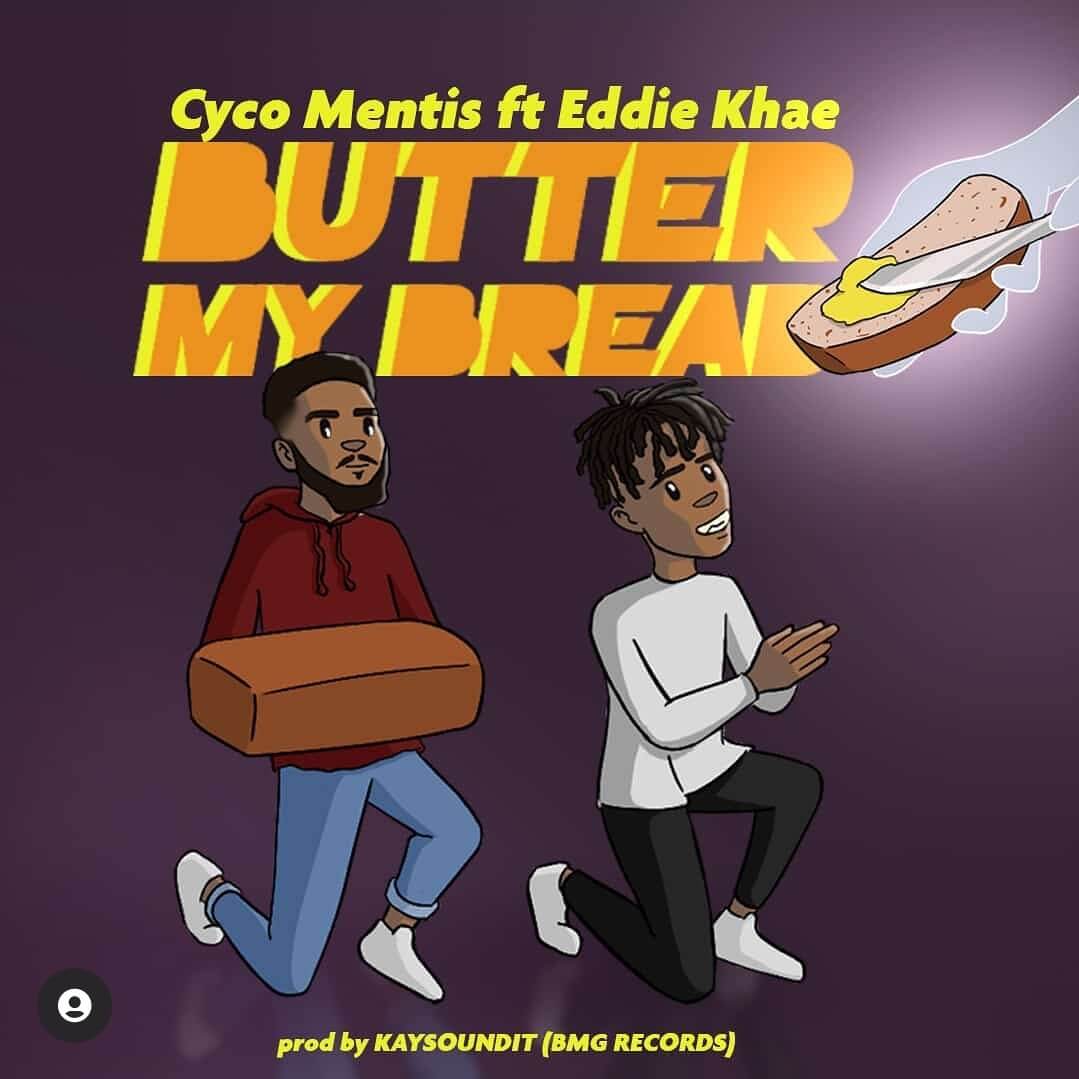 Cyco Mentis – Butter My Bread Ft Eddie Khae