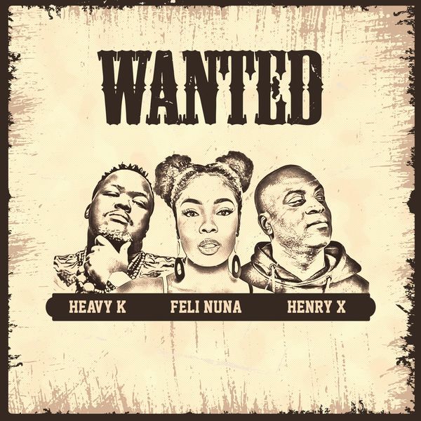 Feli Nuna – Wanted Ft. Henry x Heav K