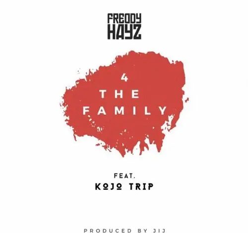 Freddy Hayz - For The Family Ft Kojo Trip