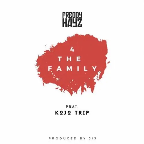 Freddy Hayz - For The Family Ft Kojo Trip